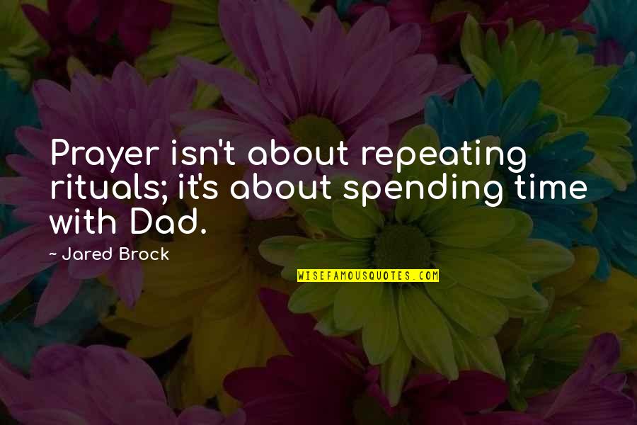 George Bizos Quotes By Jared Brock: Prayer isn't about repeating rituals; it's about spending
