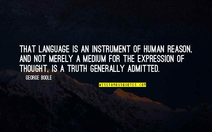 George Boole Quotes By George Boole: That language is an instrument of human reason,