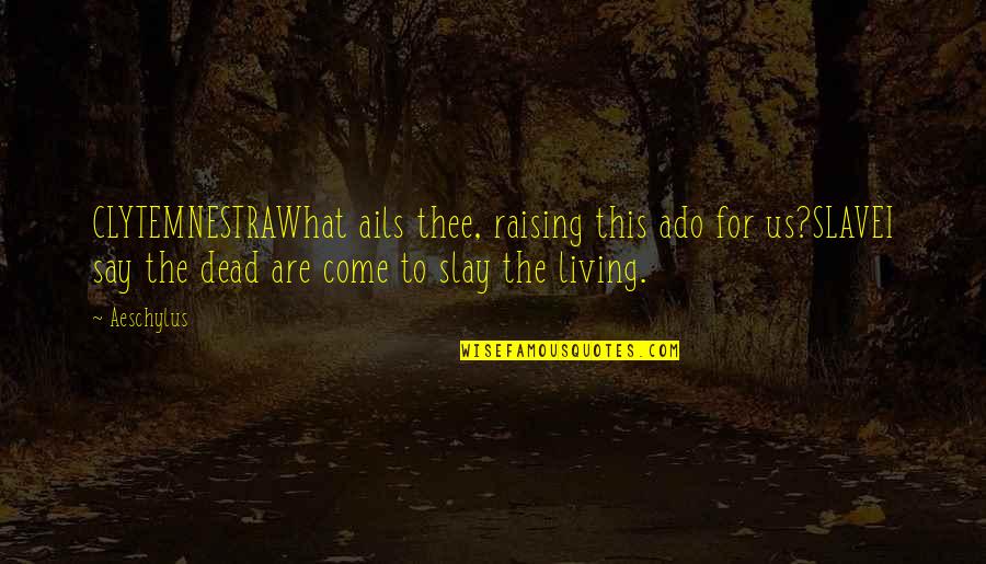 George Borrow Lavengro Quotes By Aeschylus: CLYTEMNESTRAWhat ails thee, raising this ado for us?SLAVEI George Borrow Lavengro Quotes By Aeschylus: CLYTEMNESTRAWhat ails thee, raising this ado for us?SLAVEI