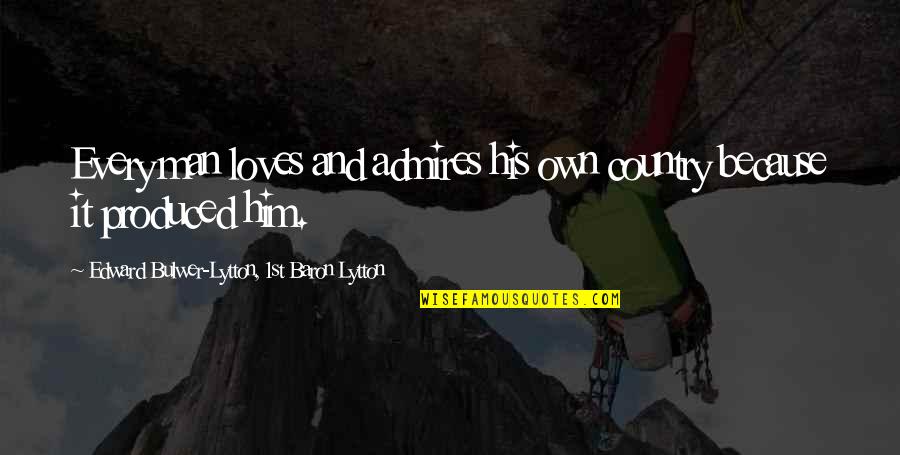 George Borrow Lavengro Quotes By Edward Bulwer-Lytton, 1st Baron Lytton: Every man loves and admires his own country George Borrow Lavengro Quotes By Edward Bulwer-Lytton, 1st Baron Lytton: Every man loves and admires his own country