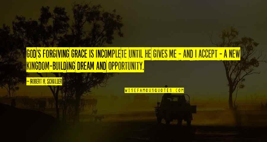 George Borrow Lavengro Quotes By Robert H. Schuller: God's forgiving grace is incomplete until he gives George Borrow Lavengro Quotes By Robert H. Schuller: God's forgiving grace is incomplete until he gives