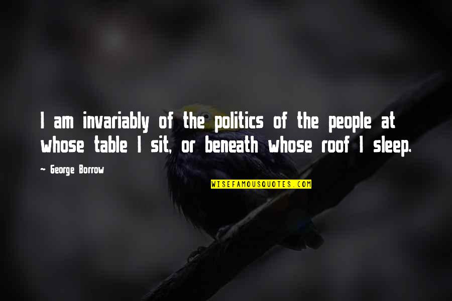 George Borrow Quotes By George Borrow: I am invariably of the politics of the