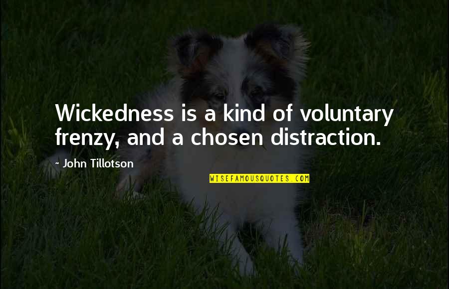 George Brock Chisholm Quotes By John Tillotson: Wickedness is a kind of voluntary frenzy, and