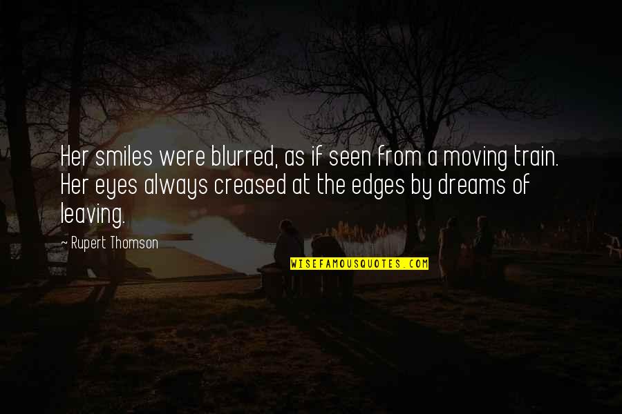 George Bukowski Quotes By Rupert Thomson: Her smiles were blurred, as if seen from George Bukowski Quotes By Rupert Thomson: Her smiles were blurred, as if seen from