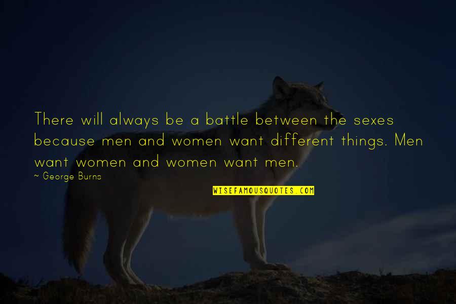 George Burns Quotes By George Burns: There will always be a battle between the