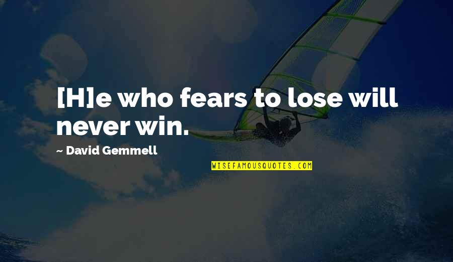 George Bush 43 Quotes By David Gemmell: [H]e who fears to lose will never win.