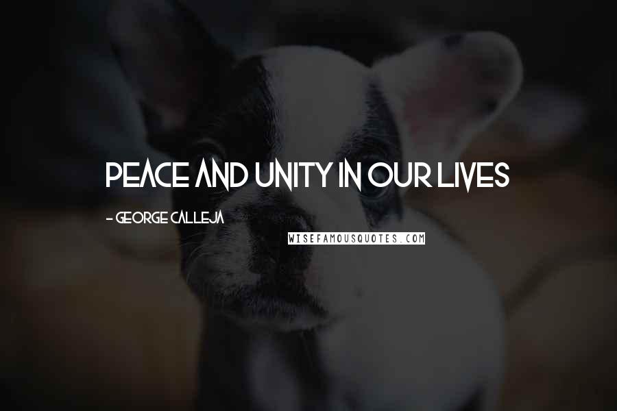 George Calleja quotes: Peace and unity in our lives