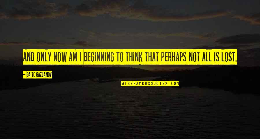 George Carlin Airline Quotes By Gaito Gazdanov: And only now am I beginning to think