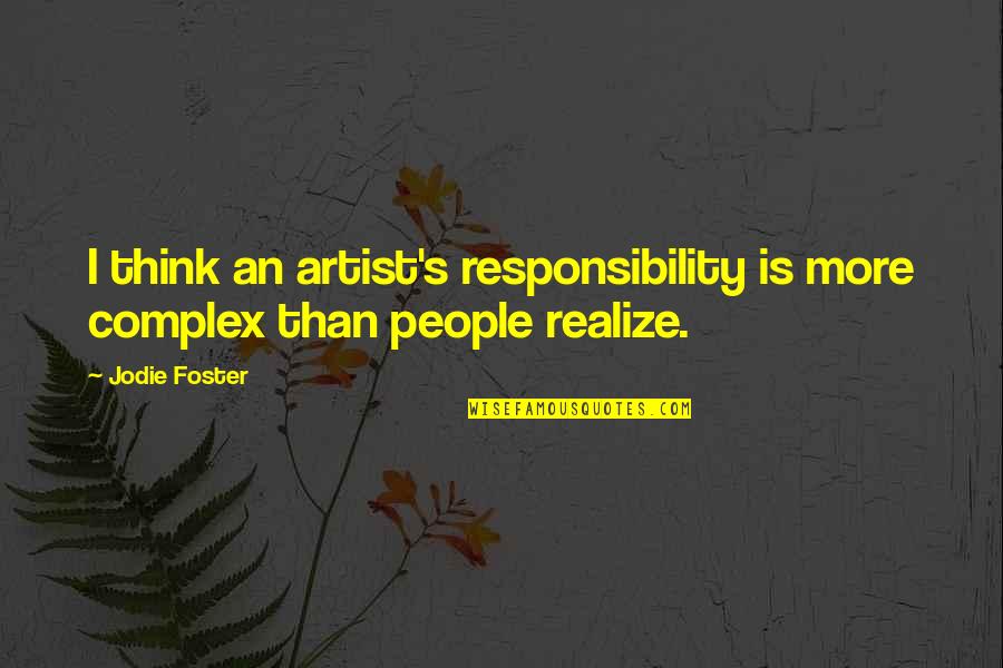 George Carlin Airline Safety Quotes By Jodie Foster: I think an artist's responsibility is more complex