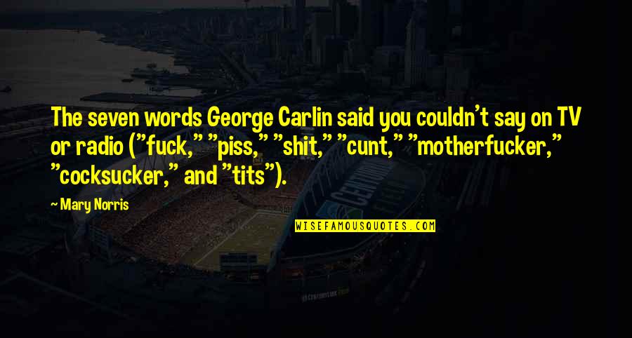 George Carlin Best Quotes By Mary Norris: The seven words George Carlin said you couldn't