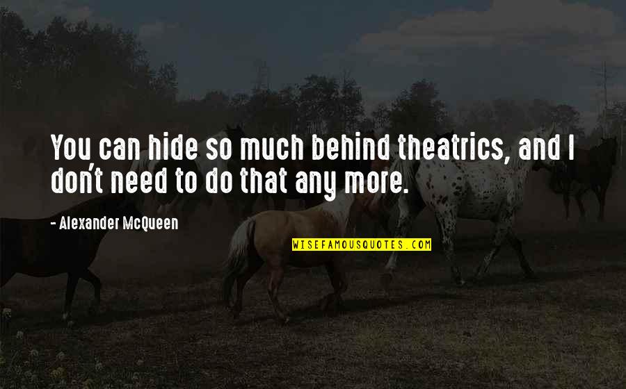 George Carlin Birthday Quotes By Alexander McQueen: You can hide so much behind theatrics, and George Carlin Birthday Quotes By Alexander McQueen: You can hide so much behind theatrics, and