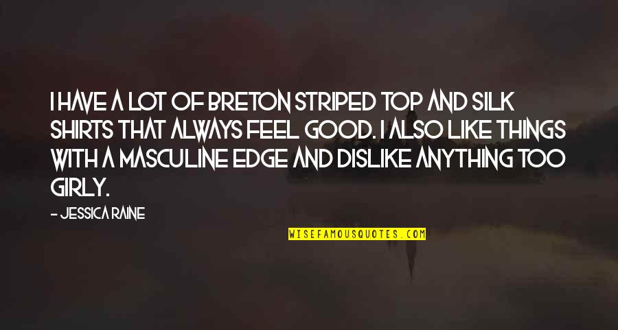 George Carlin Birthday Quotes By Jessica Raine: I have a lot of Breton striped top George Carlin Birthday Quotes By Jessica Raine: I have a lot of Breton striped top