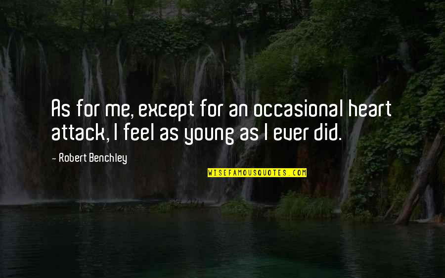 George Carlin Birthday Quotes By Robert Benchley: As for me, except for an occasional heart