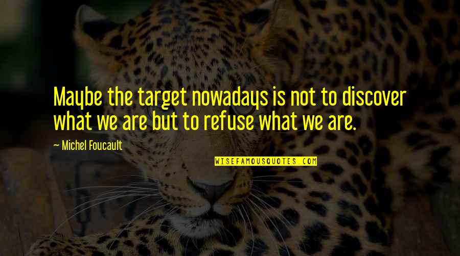 George Carlin Jokes Quotes By Michel Foucault: Maybe the target nowadays is not to discover George Carlin Jokes Quotes By Michel Foucault: Maybe the target nowadays is not to discover
