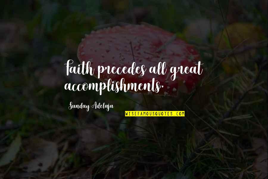 George Carlin Life Backwards Quotes By Sunday Adelaja: Faith precedes all great accomplishments.