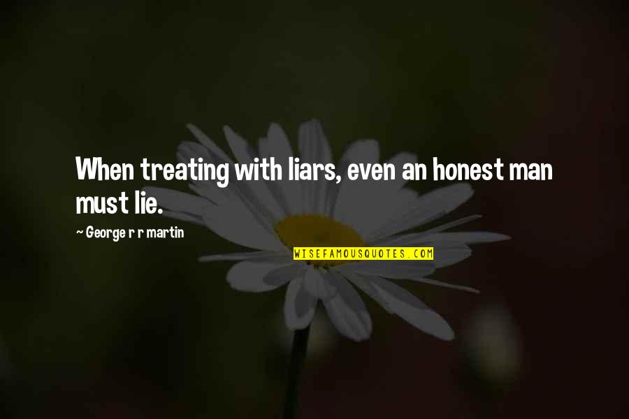 George Carlin Philosophy Quotes By George R R Martin: When treating with liars, even an honest man George Carlin Philosophy Quotes By George R R Martin: When treating with liars, even an honest man