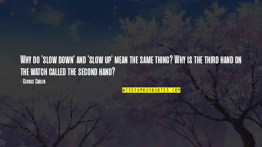 George Carlin Quotes By George Carlin: Why do 'slow down' and 'slow up' mean George Carlin Quotes By George Carlin: Why do 'slow down' and 'slow up' mean