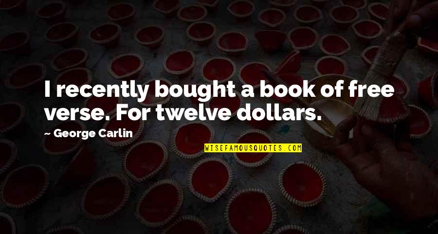 George Carlin Quotes By George Carlin: I recently bought a book of free verse. George Carlin Quotes By George Carlin: I recently bought a book of free verse.