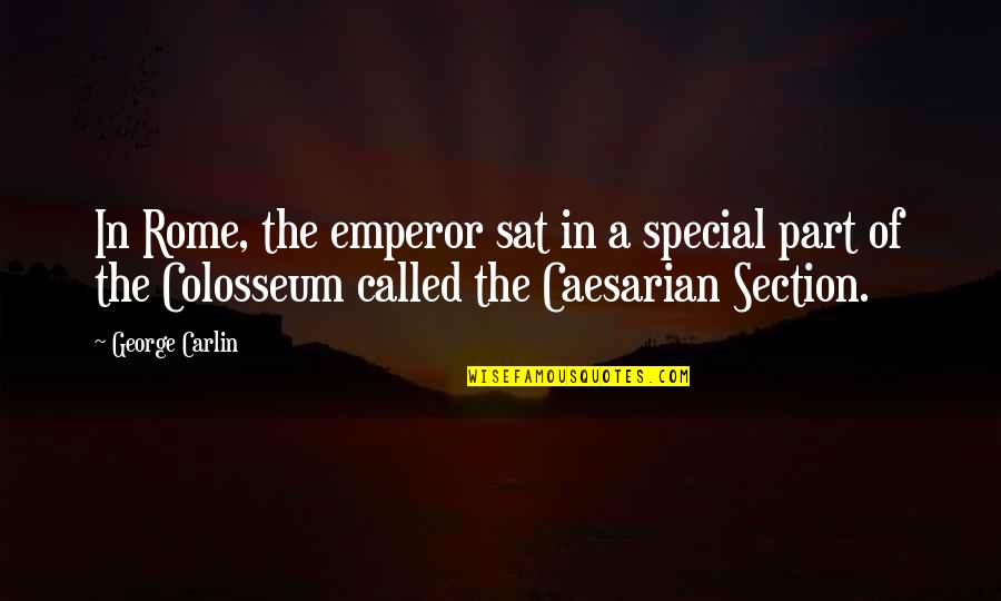 George Carlin Quotes By George Carlin: In Rome, the emperor sat in a special George Carlin Quotes By George Carlin: In Rome, the emperor sat in a special