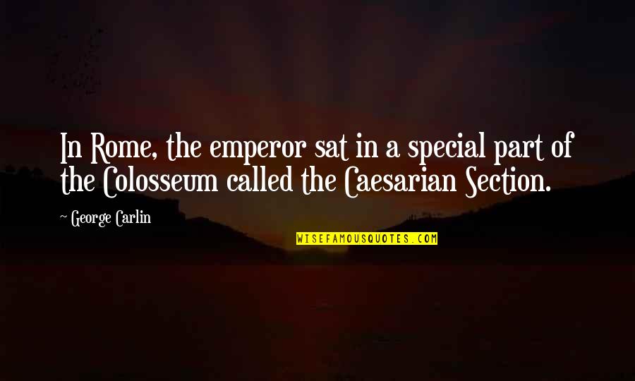 George Carlin Quotes By George Carlin: In Rome, the emperor sat in a special