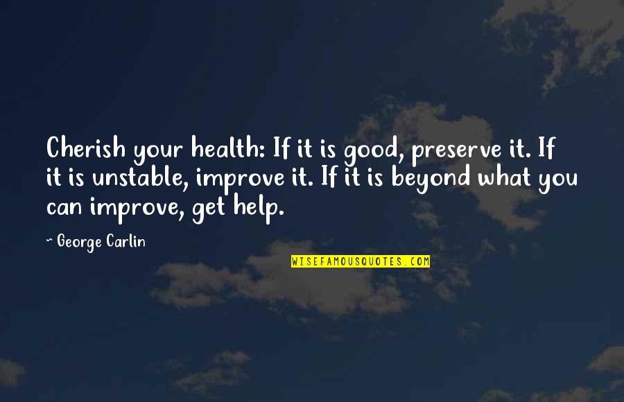George Carlin Quotes By George Carlin: Cherish your health: If it is good, preserve