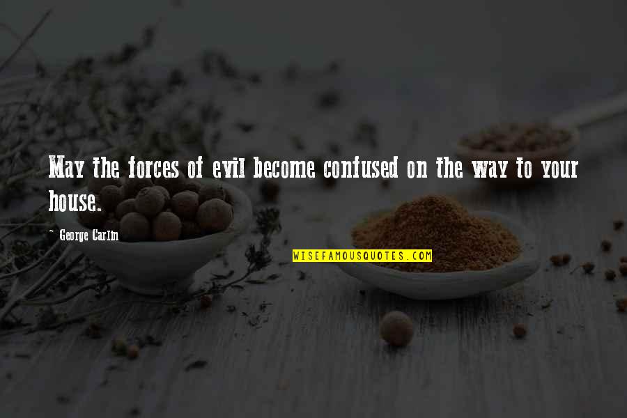 George Carlin Quotes By George Carlin: May the forces of evil become confused on George Carlin Quotes By George Carlin: May the forces of evil become confused on