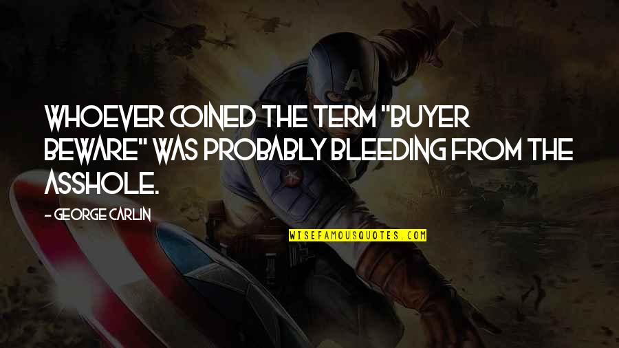 George Carlin Quotes By George Carlin: Whoever coined the term "Buyer Beware" was probably