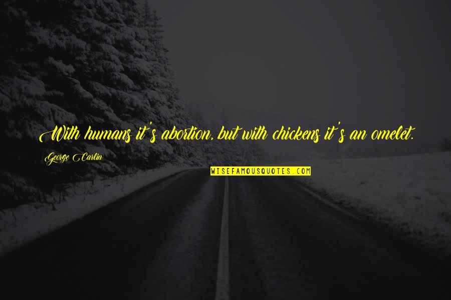 George Carlin Quotes By George Carlin: With humans it's abortion, but with chickens it's George Carlin Quotes By George Carlin: With humans it's abortion, but with chickens it's