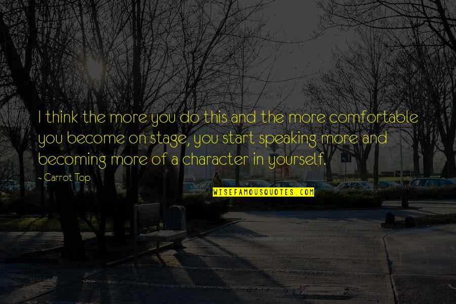 George Carlin Weather Quotes By Carrot Top: I think the more you do this and George Carlin Weather Quotes By Carrot Top: I think the more you do this and