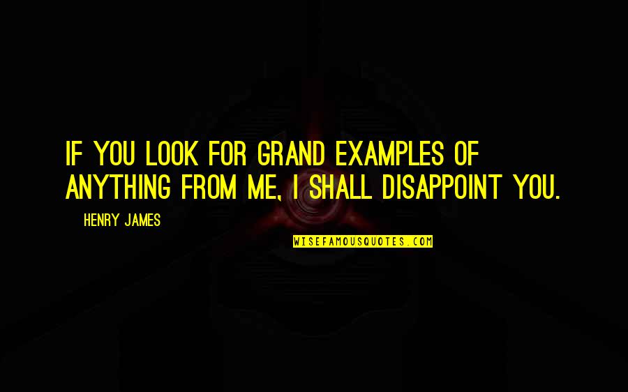 George Carmack Quotes By Henry James: If you look for grand examples of anything