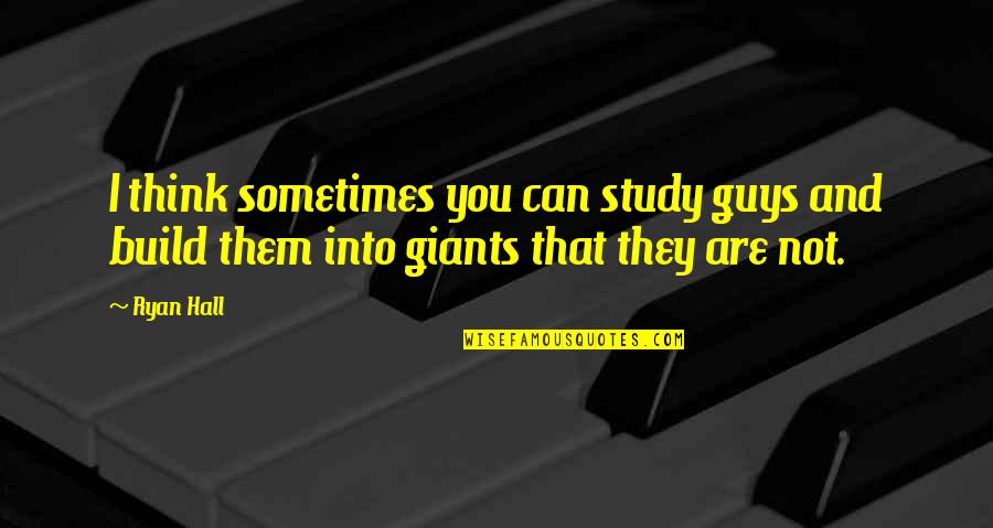 George Carmack Quotes By Ryan Hall: I think sometimes you can study guys and
