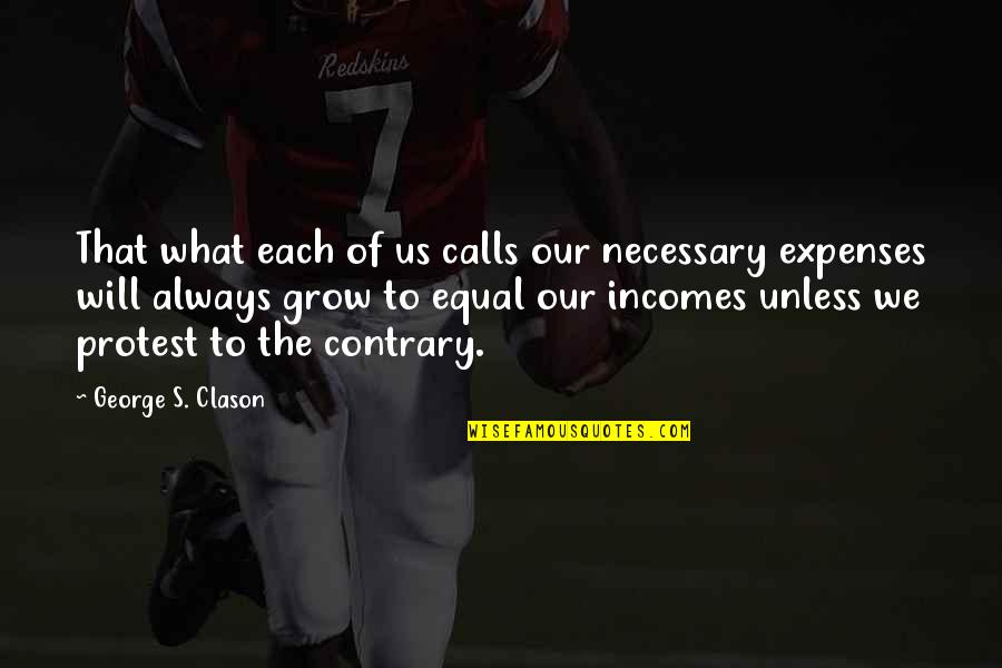 George Clason Quotes By George S. Clason: That what each of us calls our necessary George Clason Quotes By George S. Clason: That what each of us calls our necessary