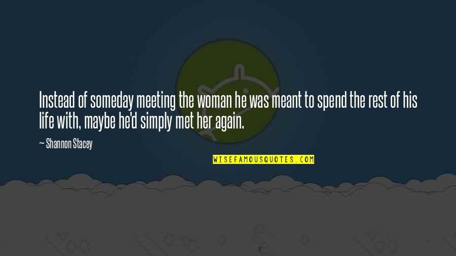 George Clooney Michael Clayton Quotes By Shannon Stacey: Instead of someday meeting the woman he was George Clooney Michael Clayton Quotes By Shannon Stacey: Instead of someday meeting the woman he was