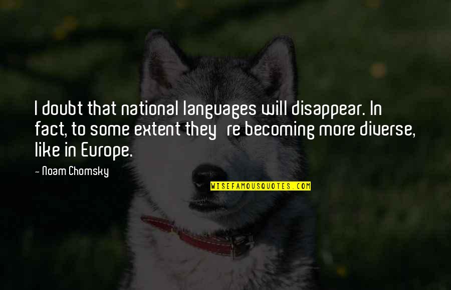 George Clooney Nespresso Quotes By Noam Chomsky: I doubt that national languages will disappear. In