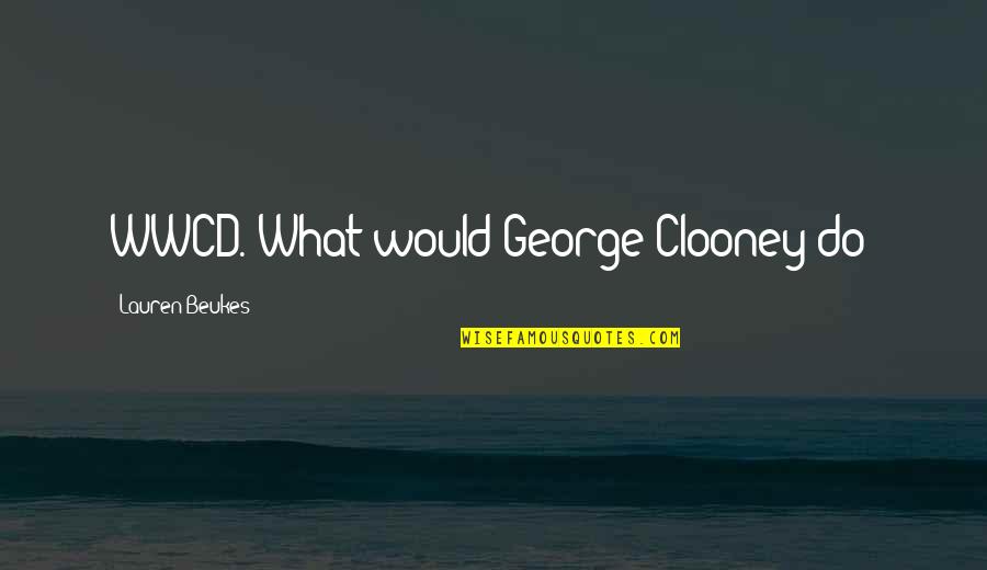 George Clooney Quotes By Lauren Beukes: WWCD. What would George Clooney do?