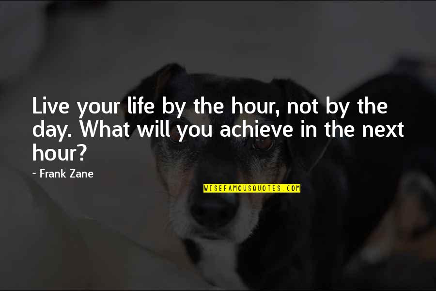 George Clymer Quotes By Frank Zane: Live your life by the hour, not by