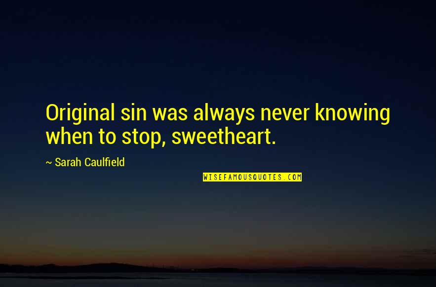 George Corell Quotes By Sarah Caulfield: Original sin was always never knowing when to