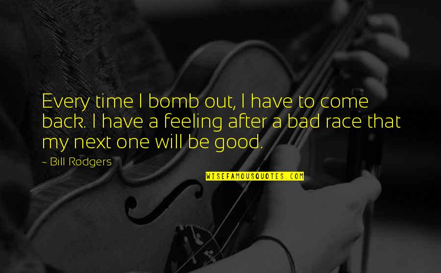 George Corliss Quotes By Bill Rodgers: Every time I bomb out, I have to