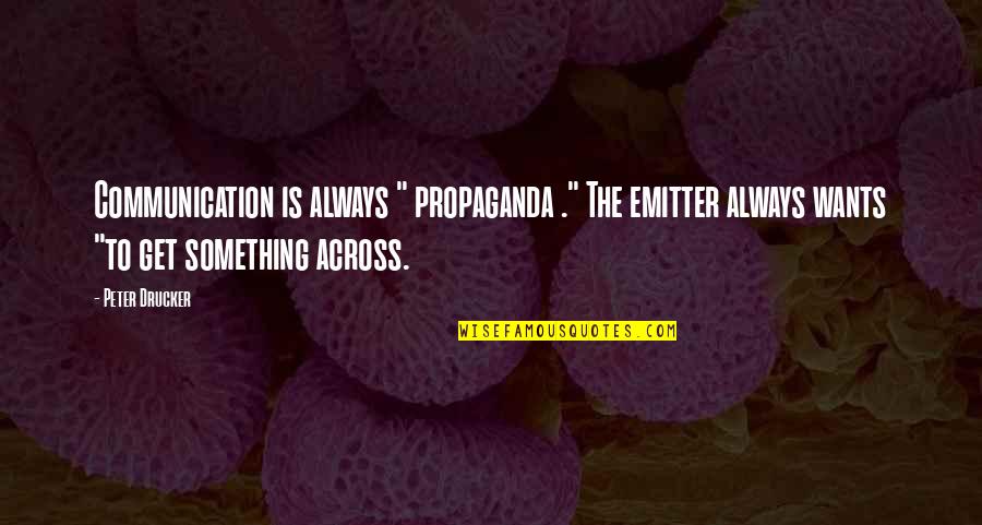 George Costanza Baldness Quotes By Peter Drucker: Communication is always " propaganda ." The emitter