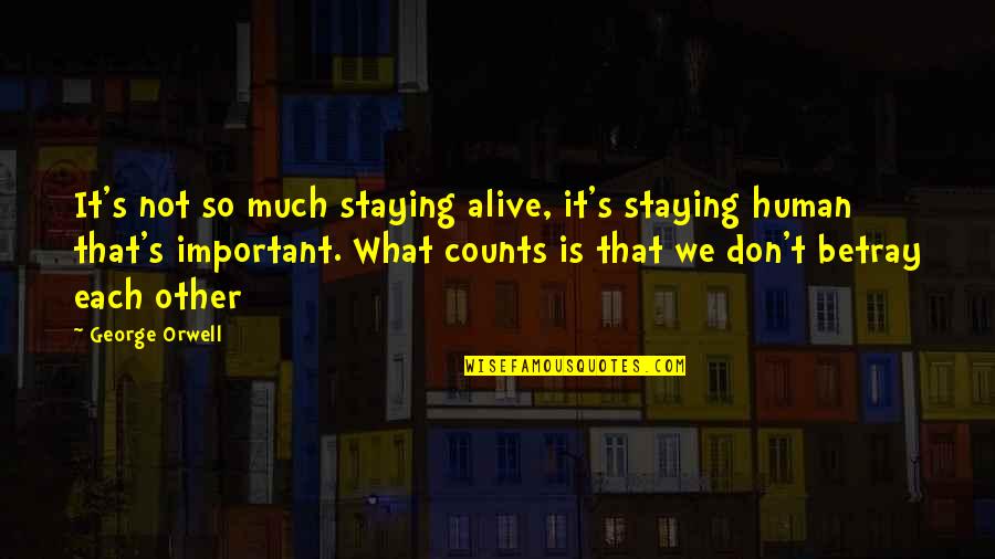 George Counts Quotes By George Orwell: It's not so much staying alive, it's staying