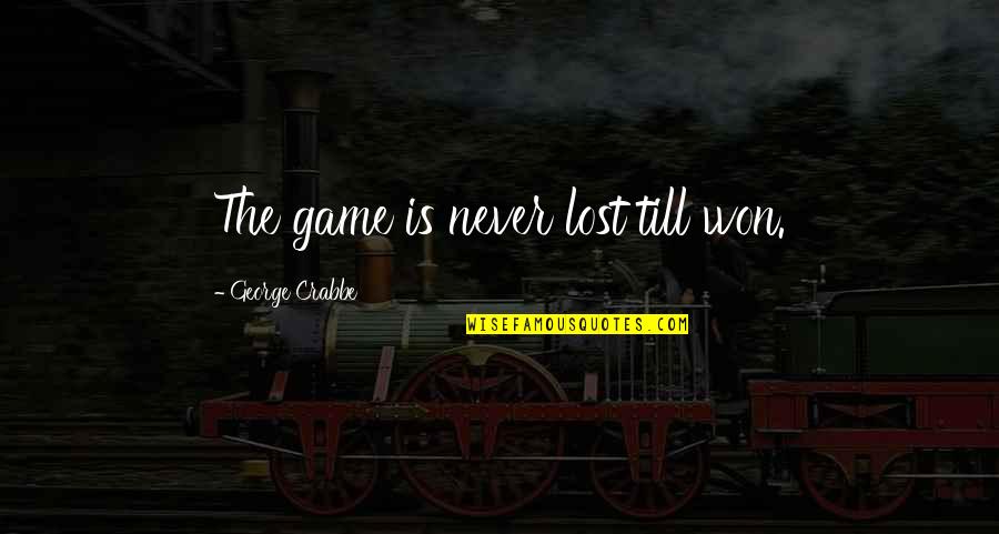 George Crabbe Quotes By George Crabbe: The game is never lost till won.
