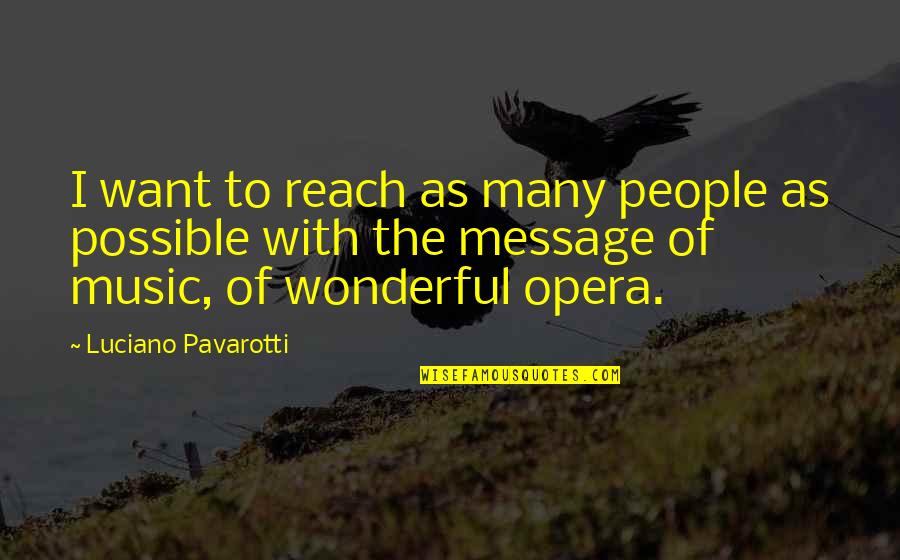 George Crum Quotes By Luciano Pavarotti: I want to reach as many people as