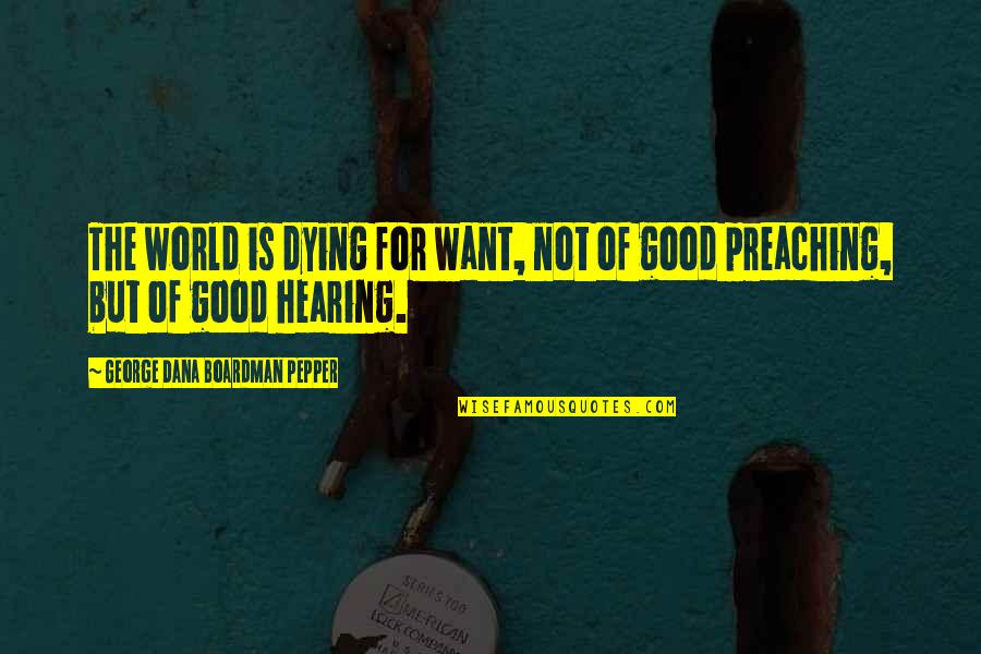 George Dana Boardman Quotes By George Dana Boardman Pepper: The world is dying for want, not of
