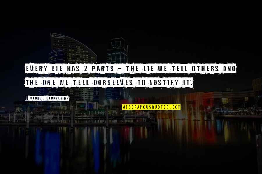 George Deukmejian Quotes By George Deukmejian: Every lie has 2 parts - the lie George Deukmejian Quotes By George Deukmejian: Every lie has 2 parts - the lie