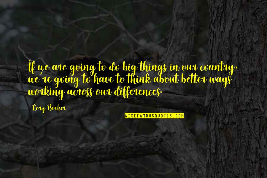 George Edward Moore Love Quotes By Cory Booker: If we are going to do big things