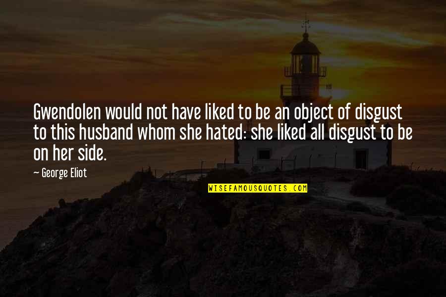 George Eliot Quotes By George Eliot: Gwendolen would not have liked to be an