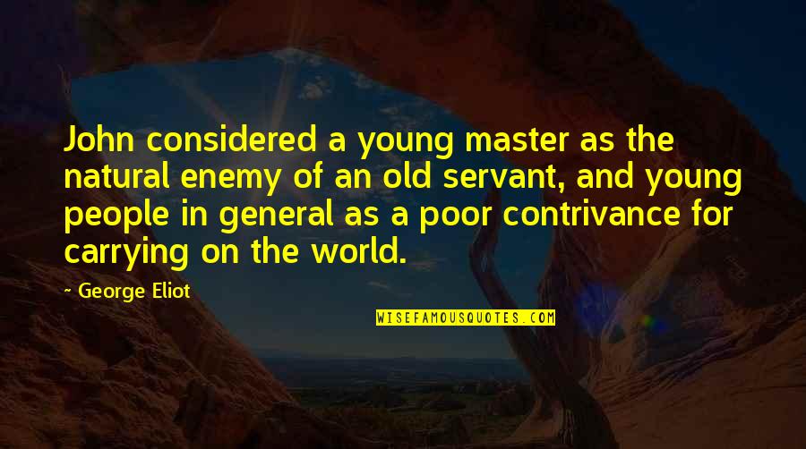 George Eliot Quotes By George Eliot: John considered a young master as the natural George Eliot Quotes By George Eliot: John considered a young master as the natural