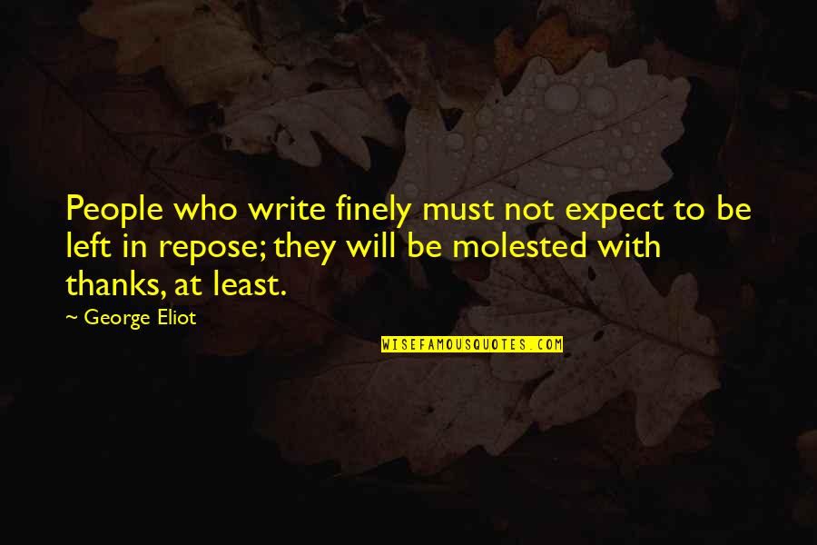 George Eliot Quotes By George Eliot: People who write finely must not expect to George Eliot Quotes By George Eliot: People who write finely must not expect to