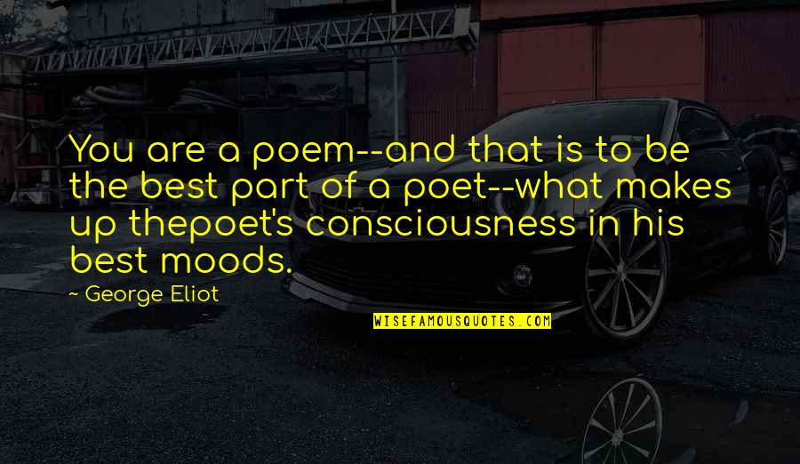 George Eliot Quotes By George Eliot: You are a poem--and that is to be