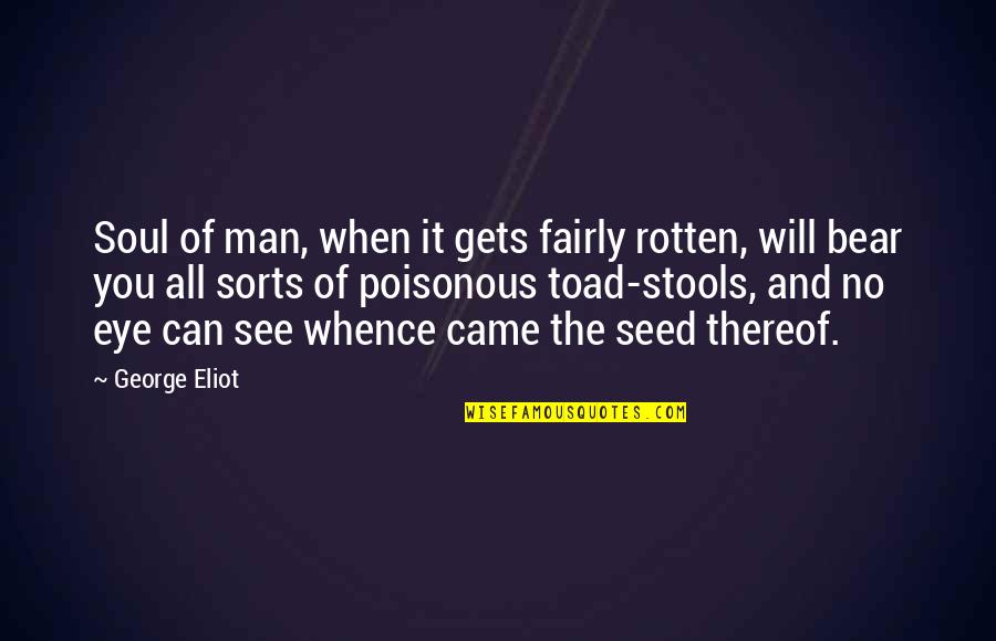 George Eliot Quotes By George Eliot: Soul of man, when it gets fairly rotten,